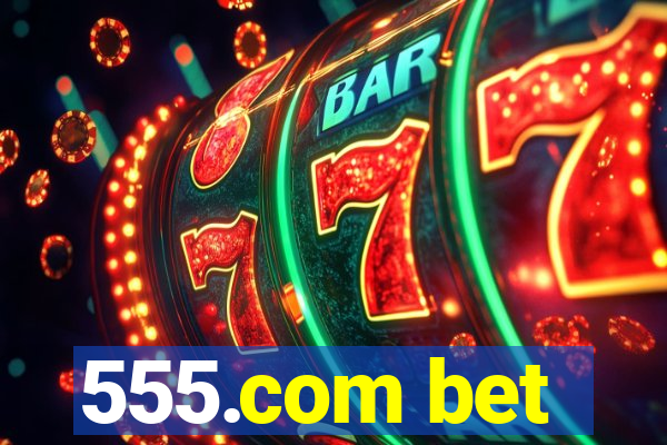 555.com bet